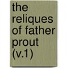 The Reliques Of Father Prout (V.1) door Francis Sylvester] (Mahony
