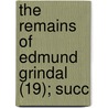 The Remains Of Edmund Grindal (19); Succ door Edmund Grindal