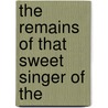 The Remains Of That Sweet Singer Of The by George Herbert
