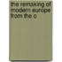 The Remaking Of Modern Europe From The O