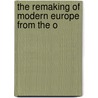 The Remaking Of Modern Europe From The O door Sir John Arthur Ransome Marriott