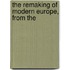 The Remaking Of Modern Europe, From The