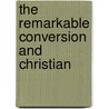 The Remarkable Conversion And Christian by Mary Hurll