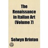 The Renaissance In Italian Art (Volume 7 door Selwyn Brinton