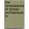 The Renaissance Of Roman Architecture (V by Thomas Graham Jackson