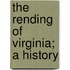 The Rending Of Virginia; A History
