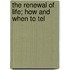 The Renewal Of Life; How And When To Tel