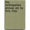 The Renfrewshire Annual, Ed. By Mrs. Max by Maxwell
