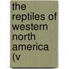 The Reptiles Of Western North America (V door John Van Denburgh