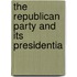 The Republican Party And Its Presidentia