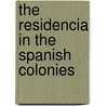 The Residencia In The Spanish Colonies by Charles Henry Cunningham