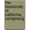 The Resources Of California, Comprising by Hittell