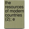 The Resources Of Modern Countries (2); E door Alexander Johnstone Wilson