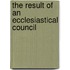 The Result Of An Ecclesiastical Council