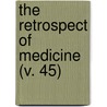 The Retrospect Of Medicine (V. 45) door Unknown Author