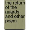 The Return Of The Guards, And Other Poem door Francis Hastings C. Doyle