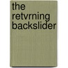 The Retvrning Backslider by Richard Sibbs