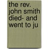 The Rev. John Smith Died- And Went To Ju door Juno Society