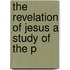 The Revelation Of Jesus A Study Of The P