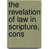 The Revelation Of Law In Scripture, Cons door Patrick Fairbairn