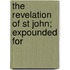 The Revelation Of St John; Expounded For