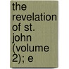 The Revelation Of St. John (Volume 2); E by Ernst Wilhelm Hengstenberg