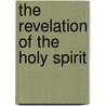 The Revelation Of The Holy Spirit by James Edward Cowell Welldon