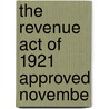 The Revenue Act Of 1921 Approved Novembe door Barry Mohun