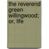 The Reverend Green Willingwood; Or, Life door Texas) Fisher Professor Robert (University Of Houston