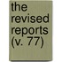 The Revised Reports (V. 77)