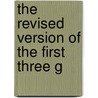 The Revised Version Of The First Three G door Robin Cooke