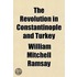 The Revolution In Constantinople And Tur