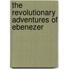 The Revolutionary Adventures Of Ebenezer door Ebenezer (From Old Catalog] Fox
