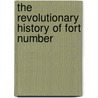 The Revolutionary History Of Fort Number door John Christopher Schwab