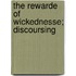The Rewarde Of Wickednesse; Discoursing