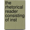 The Rhetorical Reader Consisting Of Inst by Ebenezer Porter