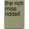 The Rich Miss Riddell door Dorothea Gerard