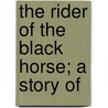 The Rider Of The Black Horse; A Story Of door Everett Titsworth Tomlinson