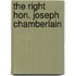 The Right Hon. Joseph Chamberlain