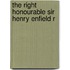 The Right Honourable Sir Henry Enfield R