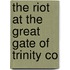 The Riot At The Great Gate Of Trinity Co
