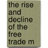 The Rise And Decline Of The Free Trade M