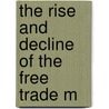 The Rise And Decline Of The Free Trade M door William Cunningham