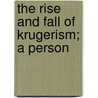 The Rise And Fall Of Krugerism; A Person by John Scoble