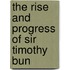 The Rise And Progress Of Sir Timothy Bun