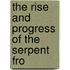 The Rise And Progress Of The Serpent Fro