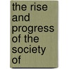 The Rise And Progress Of The Society Of door George Richardson