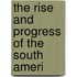 The Rise And Progress Of The South Ameri
