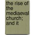 The Rise Of The Mediaeval Church; And It