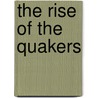 The Rise Of The Quakers by Thomas Edmund Harvey